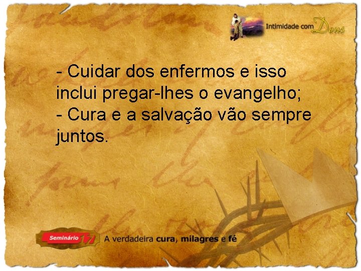 - Cuidar dos enfermos e isso inclui pregar-lhes o evangelho; - Cura e a