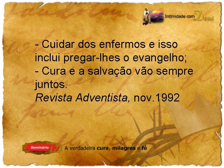 - Cuidar dos enfermos e isso inclui pregar-lhes o evangelho; - Cura e a