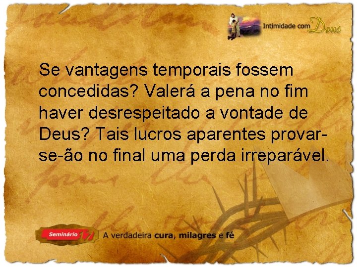 Se vantagens temporais fossem concedidas? Valerá a pena no fim haver desrespeitado a vontade