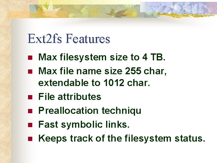 Ext 2 fs Features n n n Max filesystem size to 4 TB. Max