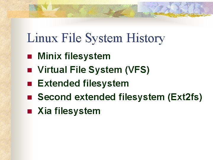 Linux File System History n n n Minix filesystem Virtual File System (VFS) Extended