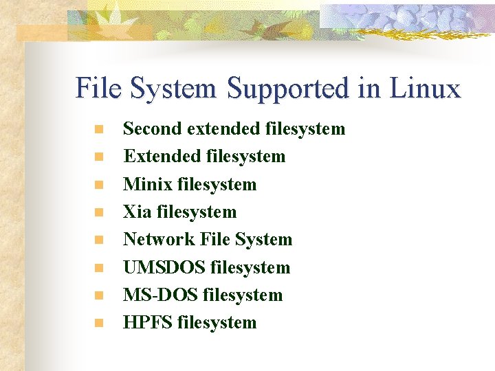 File System Supported in Linux n n n n Second extended filesystem Extended filesystem