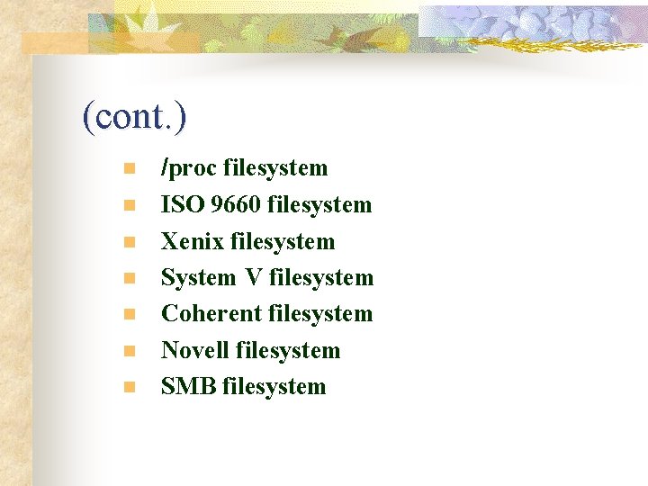 (cont. ) n n n n /proc filesystem ISO 9660 filesystem Xenix filesystem System