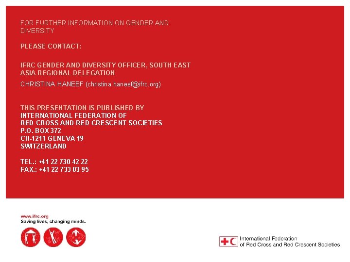 FOR FURTHER INFORMATION ON GENDER AND DIVERSITY PLEASE CONTACT: IFRC GENDER AND DIVERSITY OFFICER,