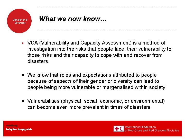 What we now know… Gender and Diversity § VCA (Vulnerability and Capacity Assessment) is