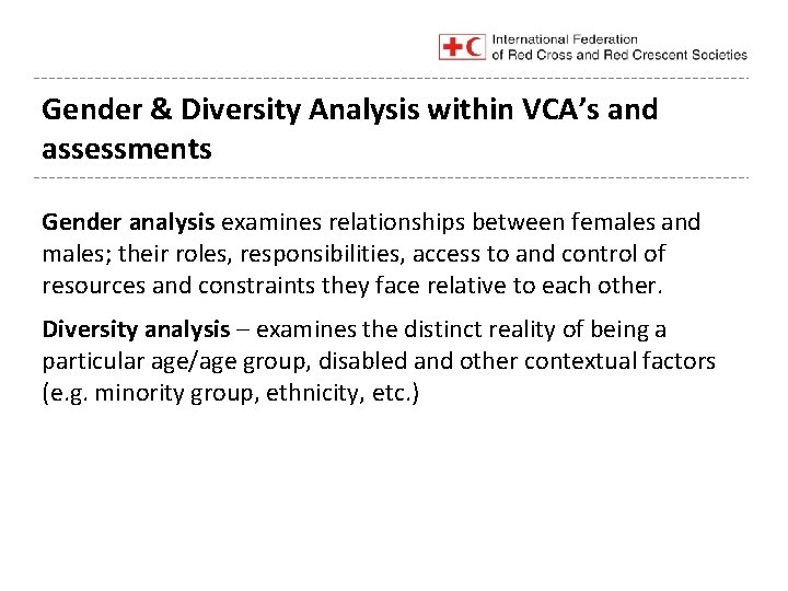 Gender & Diversity Analysis within VCA’s and assessments Gender analysis examines relationships between females