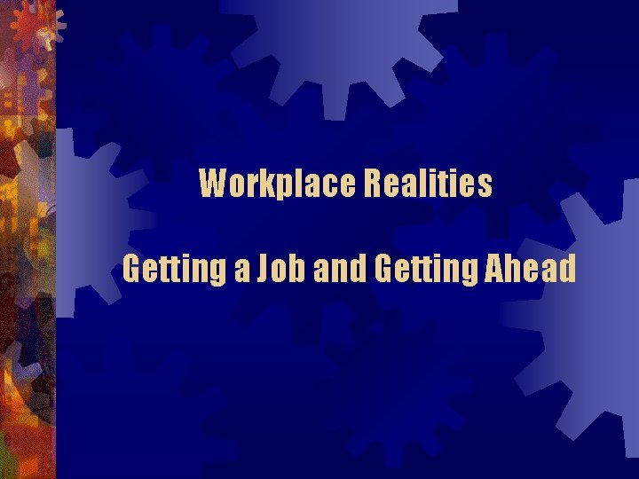 Workplace Realities Getting a Job and Getting Ahead 