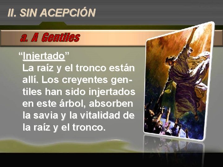 II. SIN ACEPCIÓN “Injertado” La raíz y el tronco están allí. Los creyentes gentiles