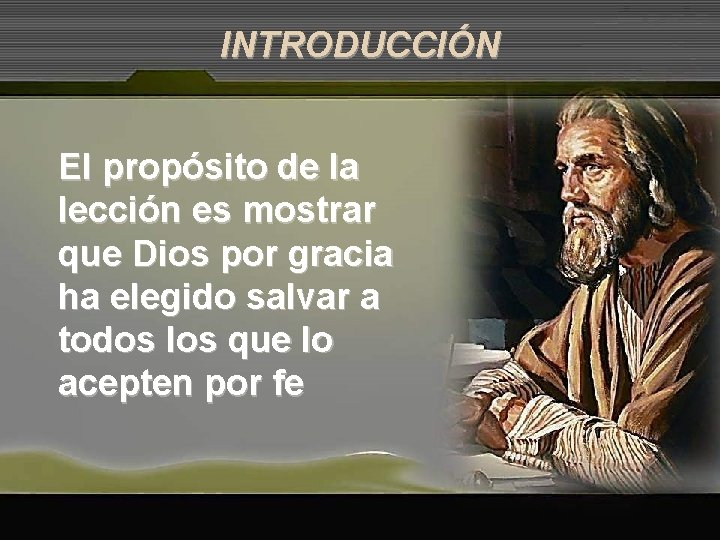 INTRODUCCIÓN El propósito de la lección es mostrar que Dios por gracia ha elegido