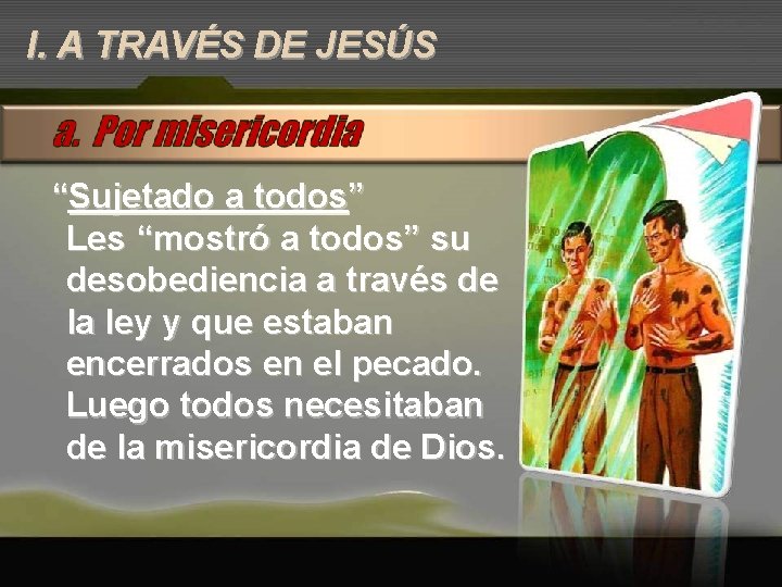 I. A TRAVÉS DE JESÚS “Sujetado a todos” Les “mostró a todos” su desobediencia