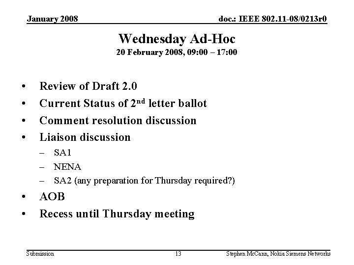 January 2008 doc. : IEEE 802. 11 -08/0213 r 0 Wednesday Ad-Hoc 20 February