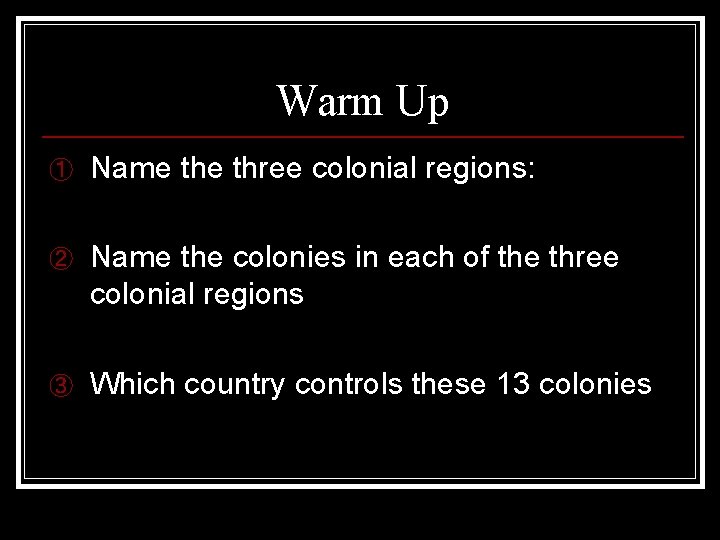 Warm Up Name three colonial regions Name the