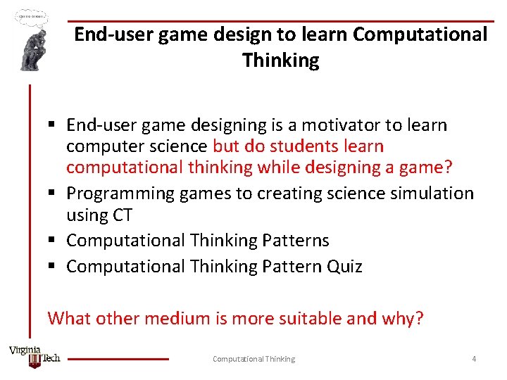 End-user game design to learn Computational Thinking § End-user game designing is a motivator