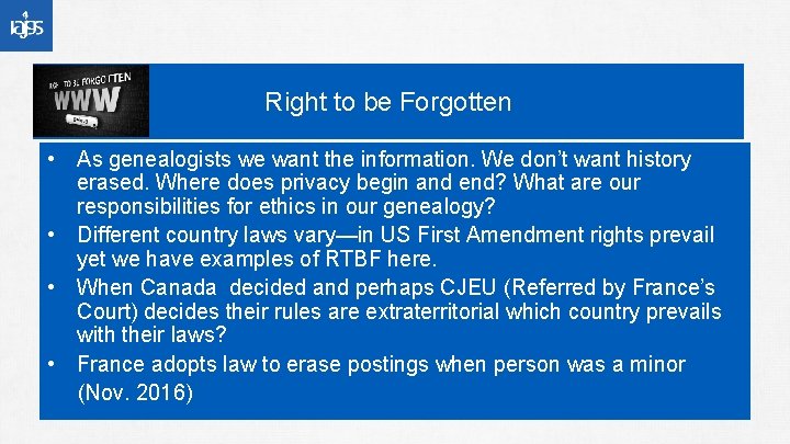 Right to be Forgotten • As genealogists we want the information. We don’t want