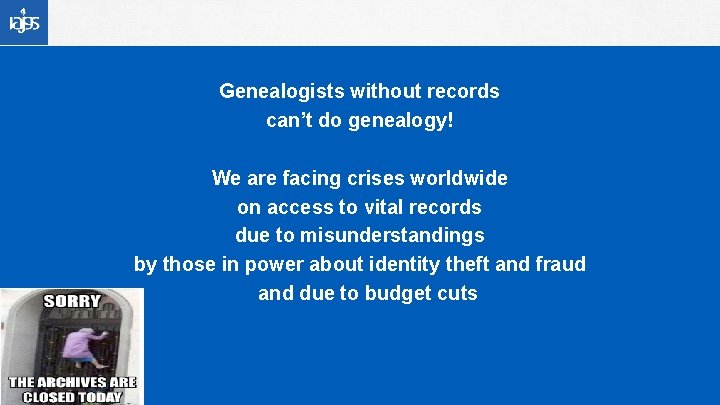Genealogists without records can’t do genealogy! We are facing crises worldwide on access to