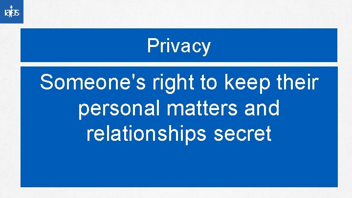 Privacy Someone's right to keep their personal matters and relationships secret 