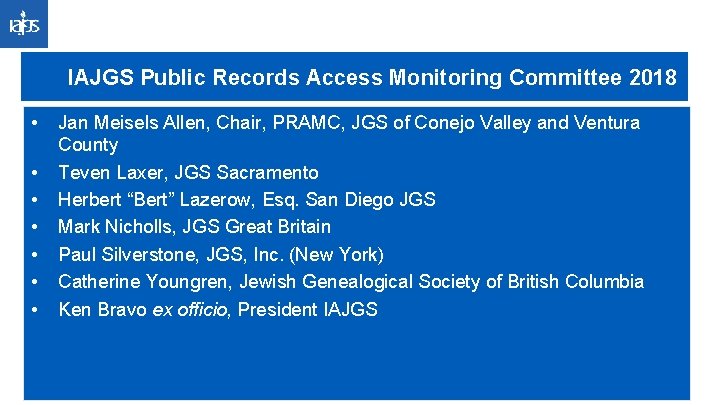 IAJGS Public Records Access Monitoring Committee 2018 • • Jan Meisels Allen, Chair, PRAMC,