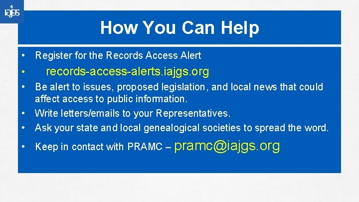 How You Can Help • Register for the Records Access Alert • records-access-alerts. iajgs.