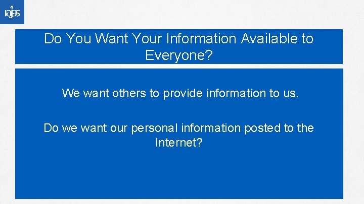 Do You Want Your Information Available to Everyone? We want others to provide information
