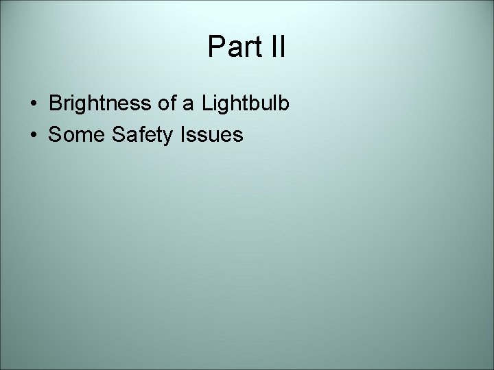 Part II • Brightness of a Lightbulb • Some Safety Issues 