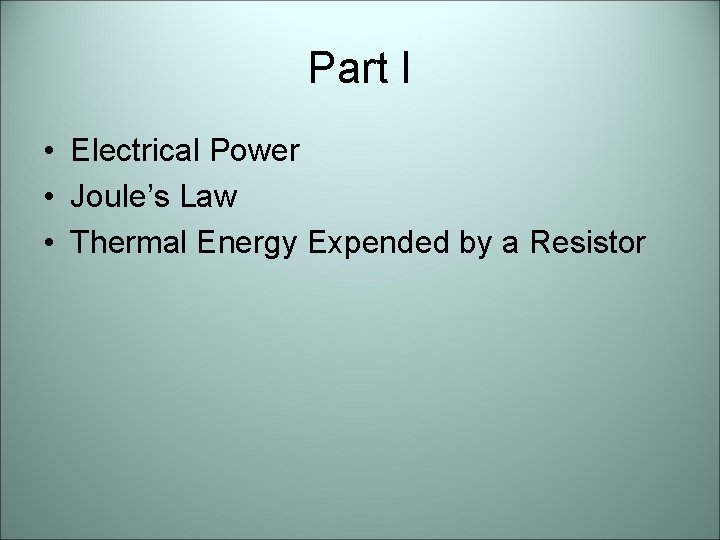 Part I • Electrical Power • Joule’s Law • Thermal Energy Expended by a