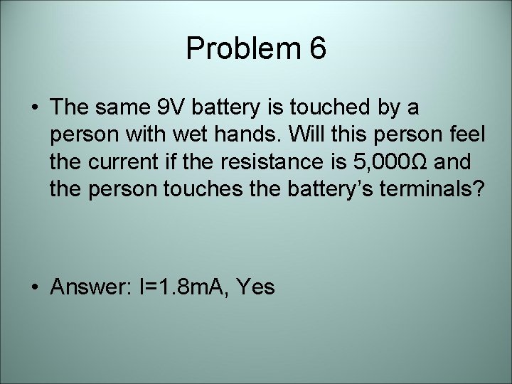 Problem 6 • The same 9 V battery is touched by a person with