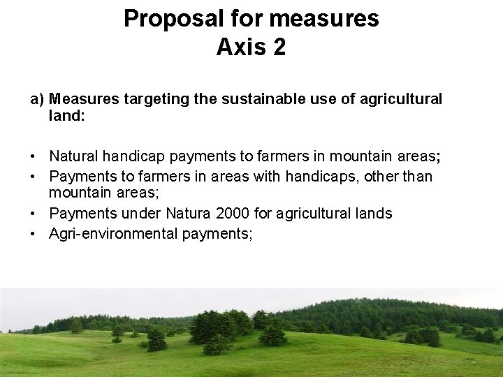 Proposal for measures Axis 2 a) Measures targeting the sustainable use of agricultural land: