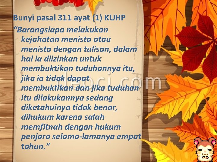 Bunyi pasal 311 ayat (1) KUHP “Barangsiapa melakukan kejahatan menista atau menista dengan tulisan,