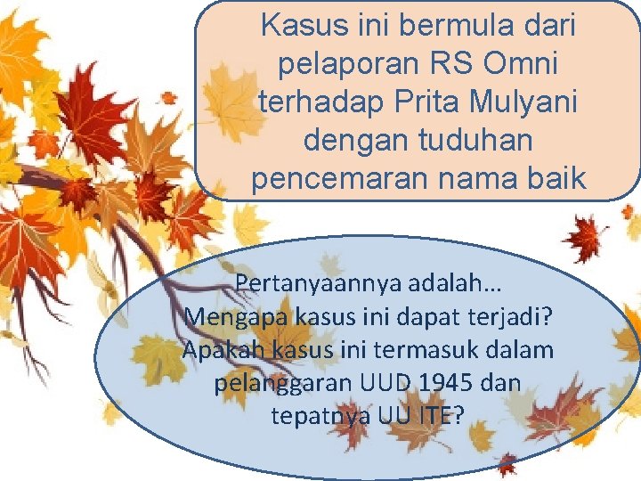 Kasus ini bermula dari pelaporan RS Omni terhadap Prita Mulyani dengan tuduhan pencemaran nama