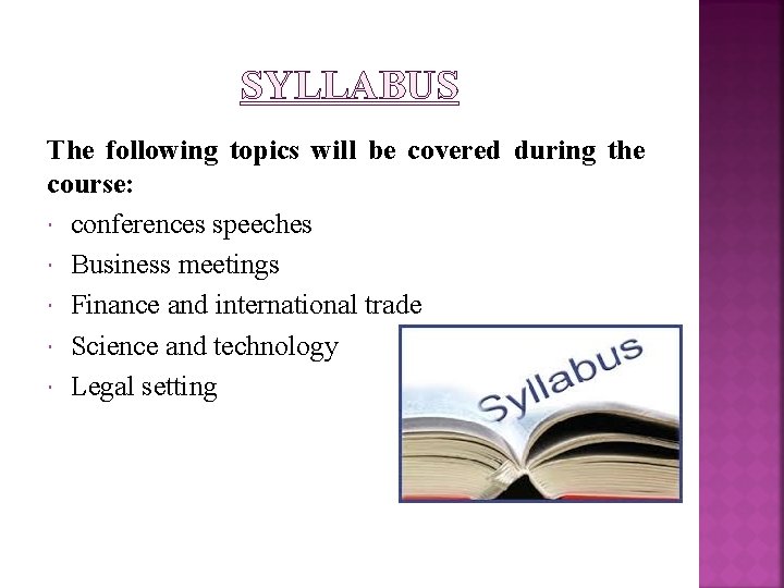 SYLLABUS The following topics will be covered during the course: conferences speeches Business meetings