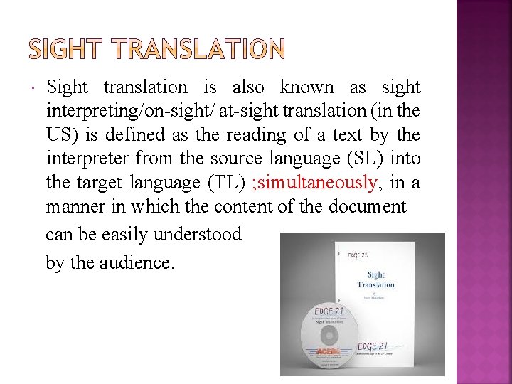  Sight translation is also known as sight interpreting/on-sight/ at-sight translation (in the US)