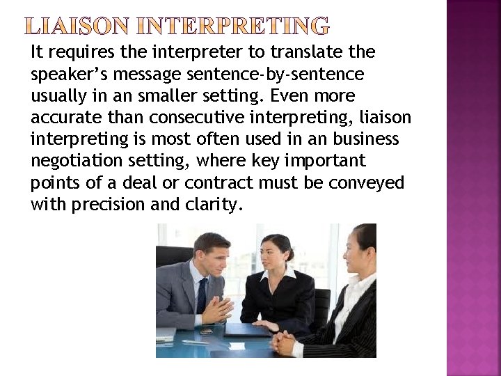 It requires the interpreter to translate the speaker’s message sentence-by-sentence usually in an smaller