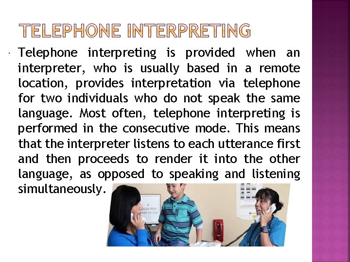 Telephone interpreting is provided when an interpreter, who is usually based in a