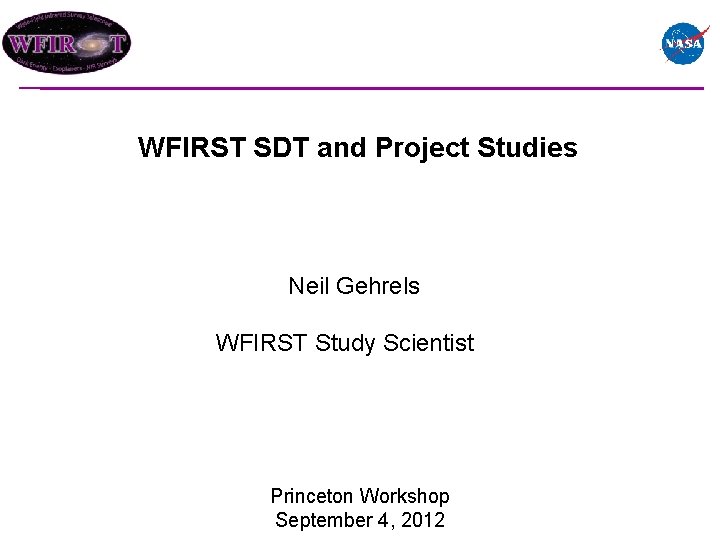 WFIRST SDT and Project Studies Neil Gehrels WFIRST Study Scientist Princeton Workshop September 4,