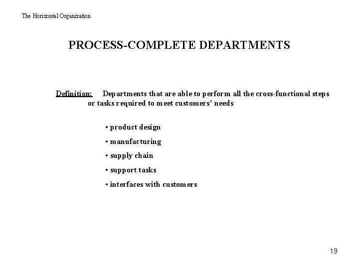 The Horizontal Organization PROCESS-COMPLETE DEPARTMENTS Definition: Departments that are able to perform all the The Horizontal Organization PROCESS-COMPLETE DEPARTMENTS Definition: Departments that are able to perform all the