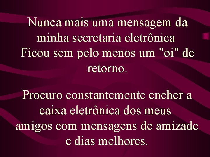 Nunca mais uma mensagem da minha secretaria eletrônica Ficou sem pelo menos um "oi"