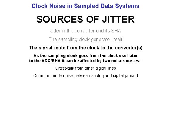 Clock Noise in Sampled Data Systems SOURCES OF JITTER Jitter in the converter and
