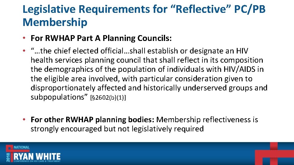 Legislative Requirements for “Reflective” PC/PB Membership • For RWHAP Part A Planning Councils: •