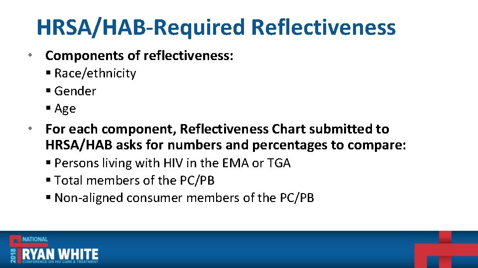 HRSA/HAB-Required Reflectiveness • Components of reflectiveness: § Race/ethnicity § Gender § Age • For