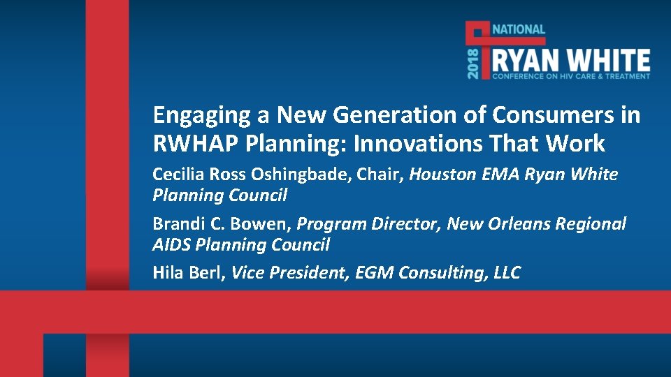 Engaging a New Generation of Consumers in RWHAP Planning: Innovations That Work Cecilia Ross