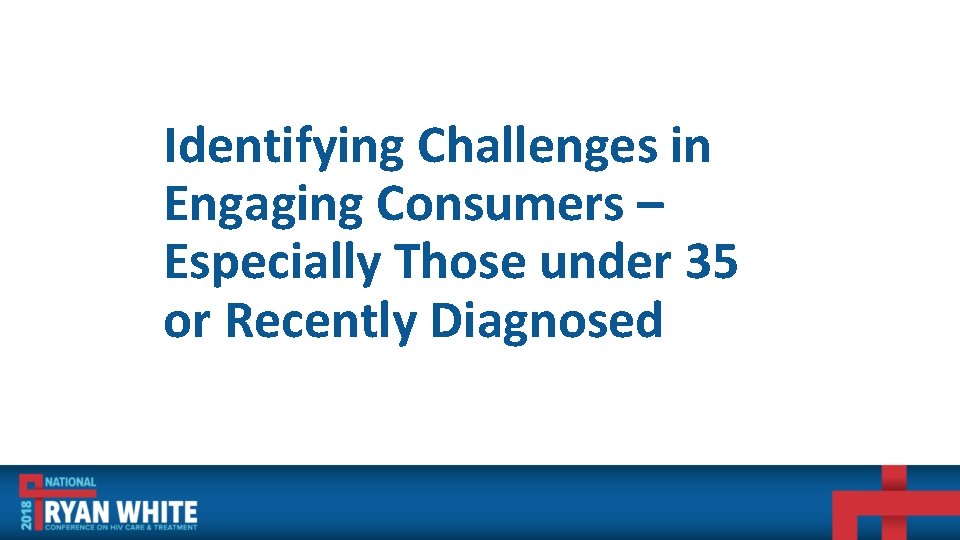 Identifying Challenges in Engaging Consumers – Especially Those under 35 or Recently Diagnosed 