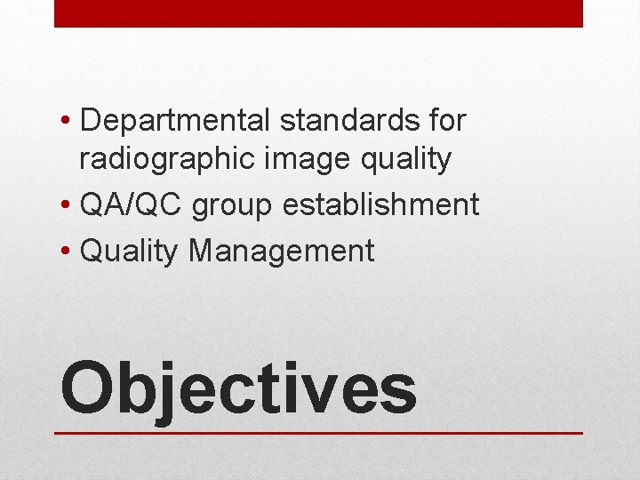  • Departmental standards for radiographic image quality • QA/QC group establishment • Quality