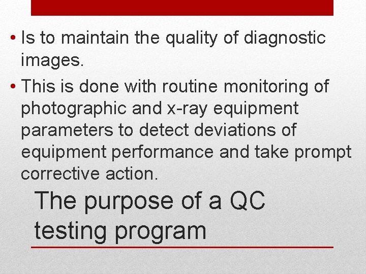  • Is to maintain the quality of diagnostic images. • This is done
