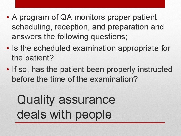  • A program of QA monitors proper patient scheduling, reception, and preparation and