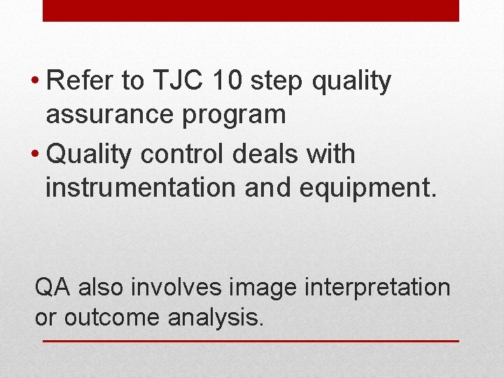  • Refer to TJC 10 step quality assurance program • Quality control deals