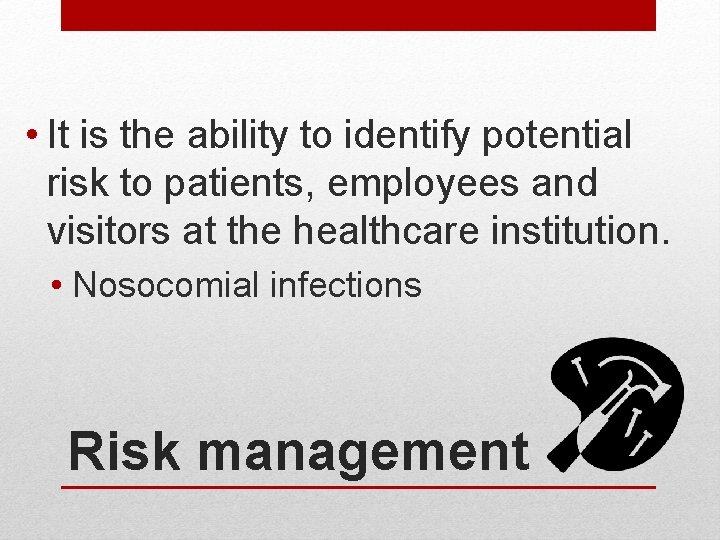  • It is the ability to identify potential risk to patients, employees and