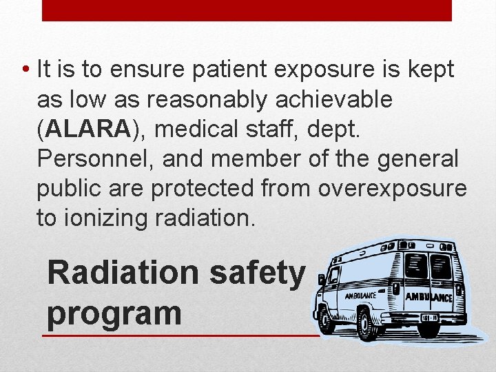  • It is to ensure patient exposure is kept as low as reasonably