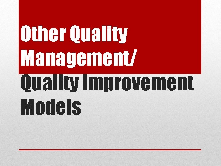 Other Quality Management/ Quality Improvement Models 