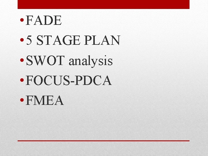  • FADE • 5 STAGE PLAN • SWOT analysis • FOCUS-PDCA • FMEA
