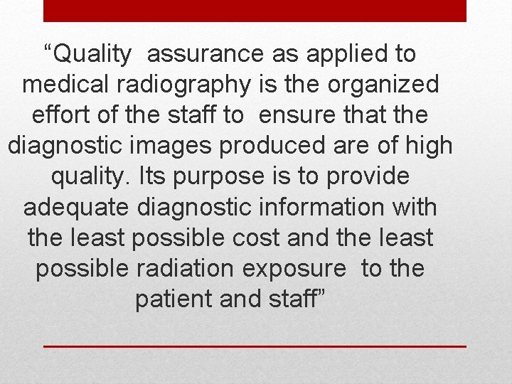 “Quality assurance as applied to medical radiography is the organized effort of the staff